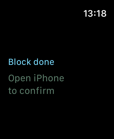 Apple Watch glance — block done, open iPhone to confirm